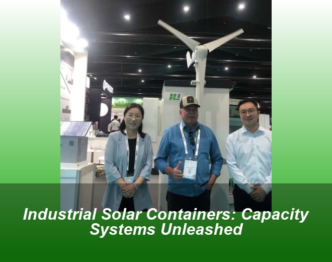 Industrial Solar Containers: Capacity Systems Unleashed